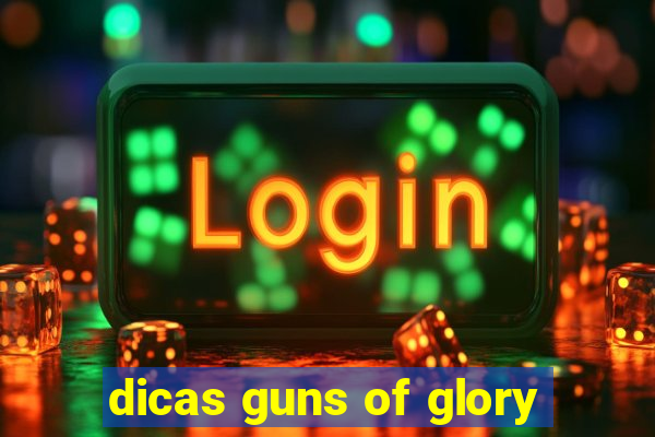 dicas guns of glory